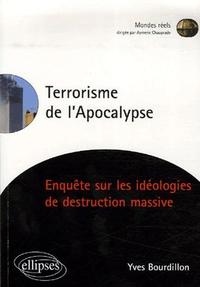 TERRORISME DE L'APOCALYPSE, ENQUETE SUR LES IDEOLOGIES DE DESTRUCTION MASSIVE