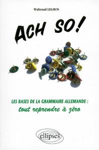 Ach so! Les bases de la grammaire allemande : tout reprendre à zéro