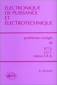 ELECTRONIQUE DE PUISSANCE ET ELECTROTECHNIQUE - PROBLEMES CORRIGES BTS, IUT, EEA