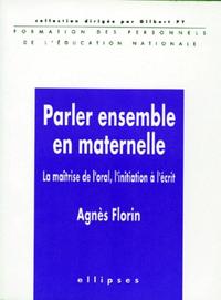 Parler ensemble en maternelle - La maîtrise de l'oral, l'initiation à l'écrit