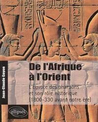 DE L'AFRIQUE A L'ORIENT - L'EGYPTE DES PHARAONS ET SON ROLE HISTORIQUE - (1800-330 AVANT NOTRE ERE)