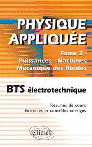 PHYSIQUE APPLIQUEE. TOME 2 - PUISSANCES - MACHINES - MECANIQUE DES FLUIDES - BTS ELECTROTECHNIQUE