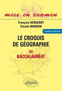 Le croquis de géographie au baccalauréat - Première S - Terminales ES et L - 3e édition mise à jour. Tout en couleur