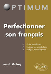 PERFECTIONNER SON FRANCAIS : ECRIRE SANS FAUTES  ENRICHIR SON VOCABULAIRE - REDIGER AVEC ELEGANCE