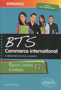 Espagnol - BTS Commerce International à référentiel commun européen - Réussir l'épreuve E2 d'espagnol