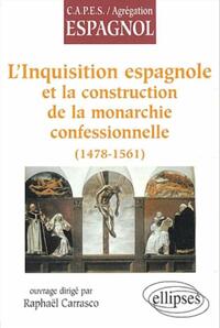 L'INQUISITION ESPAGNOLE ET LA CONSTRUCTION DE LA MONARCHIE CONFESSIONNELLE (1478-1561)