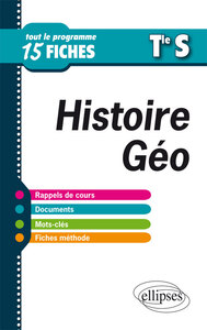 Histoire-Géographie. Terminale S. Tout le programme en 15 fiches