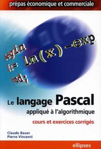 LE LANGAGE PASCAL APPLIQUE A L'ALGORITHMIQUE - COURS ET EXERCICES CORRIGES