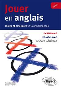 Jouer en anglais. Testez et améliorez votre anglais. (Vocabulaire, grammaire, culture générale)