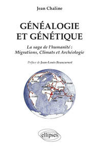 GENEALOGIE ET GENETIQUE. LA SAGA DE L'HUMANITE, MIGRATIONS, CLIMATS ET ARCHEOLOGIE. PREFACE DE JEAN-