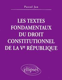 LES TEXTES FONDAMENTAUX DU DROIT CONSTITUTIONNEL DE LA VE REPUBLIQUE