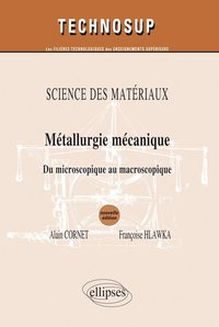 SCIENCE DES MATÉRIAUX- Métallurgie mécanique - Du microscopique au macroscopique - Niveau B et C - 2e édition