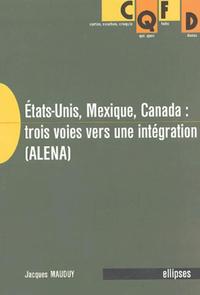 ETATS-UNIS, MEXIQUE, CANADA : TROIS VOIES VERS UNE INTEGRATION (ALENA)