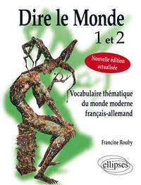 Dire le monde 1 et 2 - Allemand - Vocabulaire thématique français-allemand contemporain. Nouvelle édition actualisée.