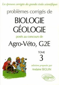 Biologie-géologie Agro-Véto - G2E - épreuves A et B - 2003-2006 - Tome 3