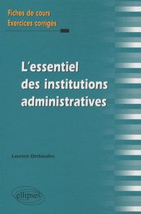 L'ESSENTIEL DES INSTITUTIONS ADMINISTRATIVES. FICHES DE COURS ET EXERCICES CORRIGES