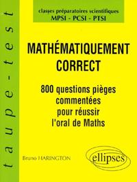 MATHEMATIQUEMENT CORRECT - 800 QUESTIONS PIEGES A L'ORAL DE MATHEMATIQUES - MPSI-PCSI-PTSI