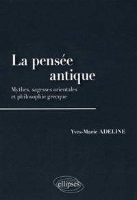 La pensée antique. Mythes, sagesses orientales et philosophie grecque