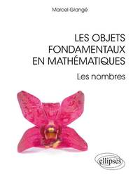 Les objets fondamentaux en mathématiques - Les nombres