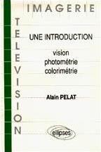 IMAGERIE ET TELEVISION - UNE INTRODUCTION : VISION/PHOTOMETRIE/COLORIMETRIE