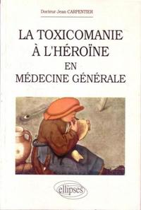 LA TOXICOMANIE A L'HEROINE EN MEDECINE GENERALE