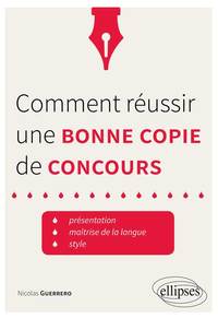 Comment réussir une bonne copie de concours. Présentation, maîtrise de la langue, style. • trucs et astuces