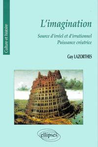 imagination (L') - Source d'irréel et d'irrationnel - Puissance créatrice