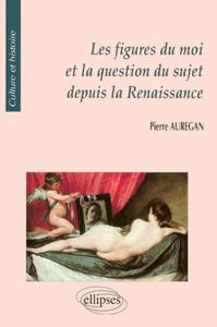 figures du moi et la question du sujet depuis la Renaissance (Les)