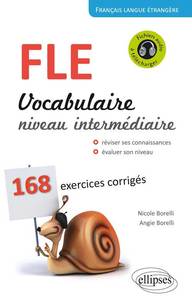 Français Langue Étrangère. Vocabulaire. Niveau intermédiaire (A2-B1). 168 exercices corrigés.
