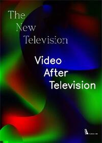 THE NEW TELEVISION : VIDEO AFTER TELEVISION /ANGLAIS