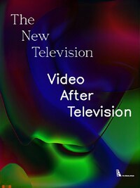 The New Television : Video After Television /anglais
