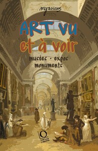 ART VU ET A VOIR : MUSEES, EXPOS, MONUMENTS