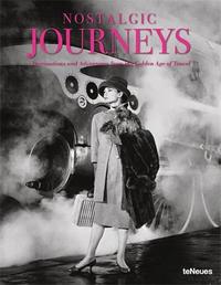 Nostalgic Journeys Destinations and Adventures from the Golden Age of Travel /anglais