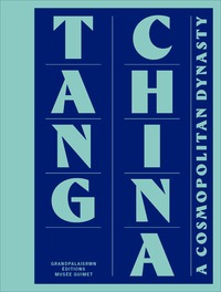 TANG CHINA: A COSMOPOLITAN DYNASTY - EDITION ANGLAISE