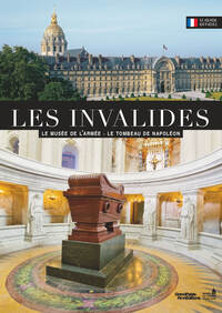 LES INVALIDES LE MUSEE DE L'ARMEE LE TOMBEAU DE NAPOLEON