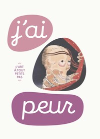 J'AI PEUR - L'ART A TOUT PETITS PAS