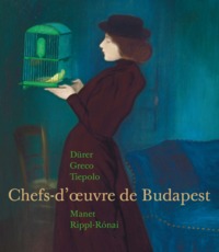 CHEFS D'OEUVRE DES MUSEES DE BUDAPEST - DURER - GRECO - TIEPOLO MANET RIPPL RONAI