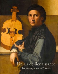 LA MUSIQUE AU XVIE SIECLE - UN AIR DE RENAISSANCE