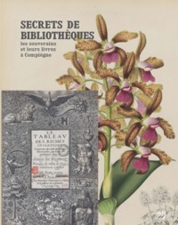 SECRETS DE BIBLIOTHEQUES - LES SOUVERAINS ET LEURS LIVRES A COMPIEGNE