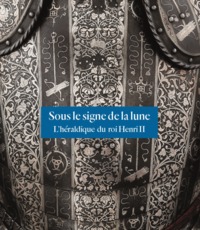 SOUS LE SIGNE DE LA LUNE - L'HERALDIQUE DU ROI HENRI II