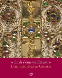 ET ILS S'EMERVEILLERENT - L'ART MEDIEVAL EN CROATIE