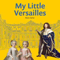 MY LITTLE VERSAILLES - ANGLAIS - NOUVELLE EDITION - ILLUSTRATIONS, COULEUR