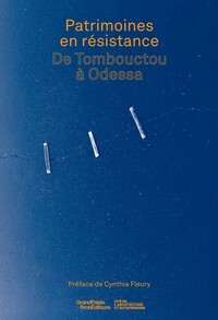 Patrimoine(s) en résistance. De Tombouctou à Odessa