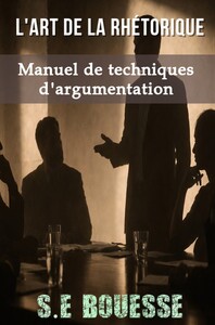 L'Art de la Rhétorique. Manuel de techniques d'argumentation
