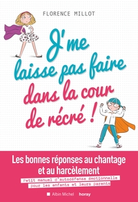 J'ME LAISSE PAS FAIRE DANS LA COUR DE RECRE ! - LES BONNES REPONSES AU CHANTAGE ET AU HARCELEMENT. P