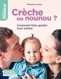 CRECHE OU NOUNOU ? - COMMENT FAIRE GARDER MON ENFANT