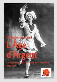 L'Âge D'Argent - La Renaissance De L'Art Russe Et La Revolution 1900-1917