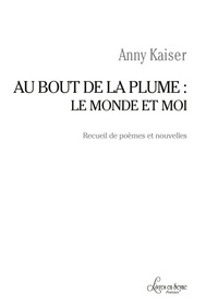 Au bout de la plume : le monde et moi