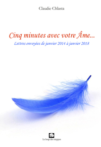Cinq minutes avec votre Âme : lettres envoyées de janvier 2014 à janvier 2018