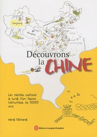 DECOUVRONS LA CHINE-UN PERIPLE CULTUREL LE LONG D'UN FLEUVE HISTORIQUE DE 5000 ANS (En couleur)